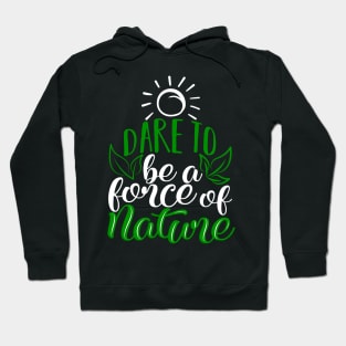 'Dare To Be A Force Of Nature' Environment Awareness Shirt Hoodie